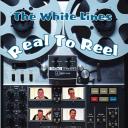 The White Lines - Real To Reel